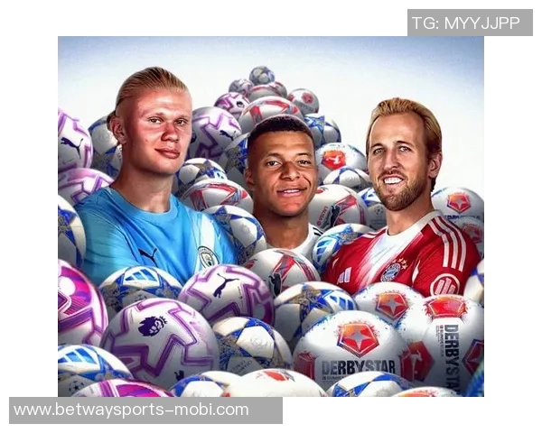 足球盛宴三巨头争辉凯恩哈兰德姆巴佩进球数激烈对决